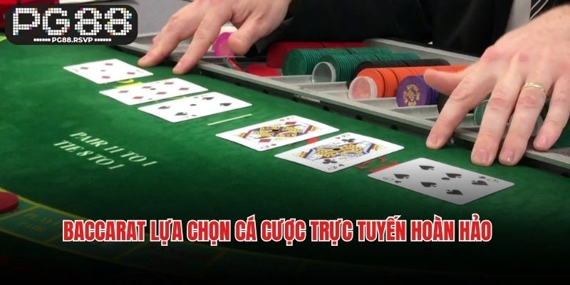 Baccarat lựa chọn cá cược trực tuyến hoàn hảo