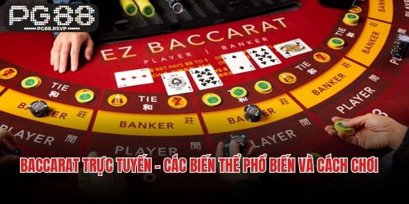 Baccarat Trực Tuyến – Các Biến Thể Phổ Biến Và Cách Chơi Cơ Bản
