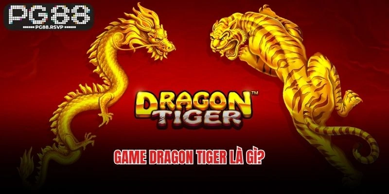 Game Dragon Tiger là gì?