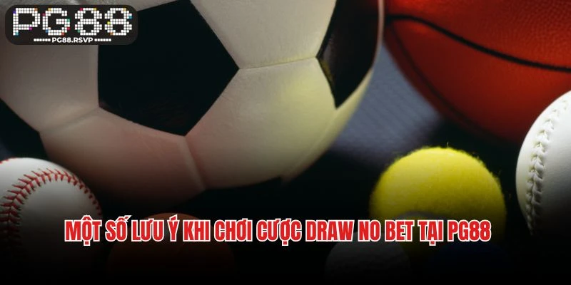 Bỏ túi một số lưu ý khi chơi cược Draw No Bet tại PG88
