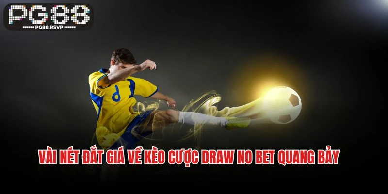Vài nét đắt giá về kèo cược Draw No Bet