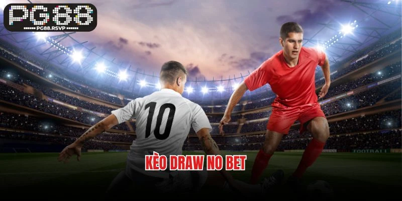 Chơi Kèo Draw No Bet Hôm Nay - Nhận Ngay Quà Khủng