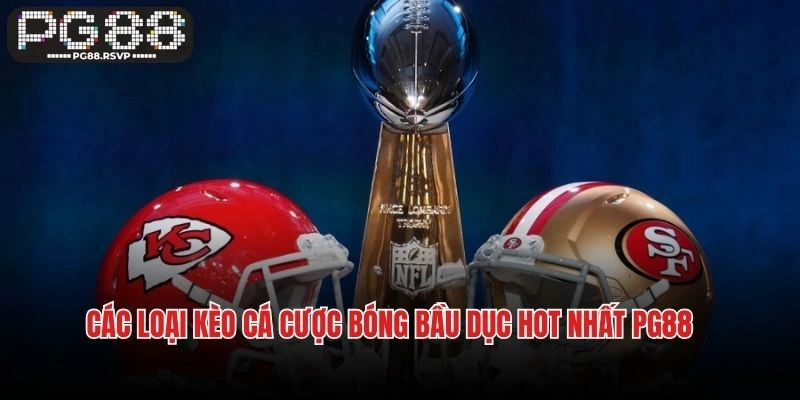 Các loại kèo cá cược bóng bầu dục hot nhất PG88