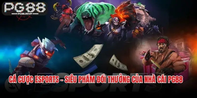 Cá Cược Esports - Siêu Phẩm Đổi Thưởng Của Nhà Cái Pg88