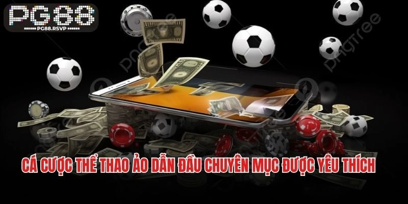 Cá cược thể thao ảo dẫn đầu chuyên mục được yêu thích nhất