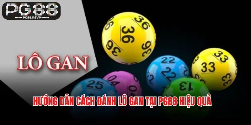 Hướng dẫn cách đánh lô gan tại PG88 hiệu quả