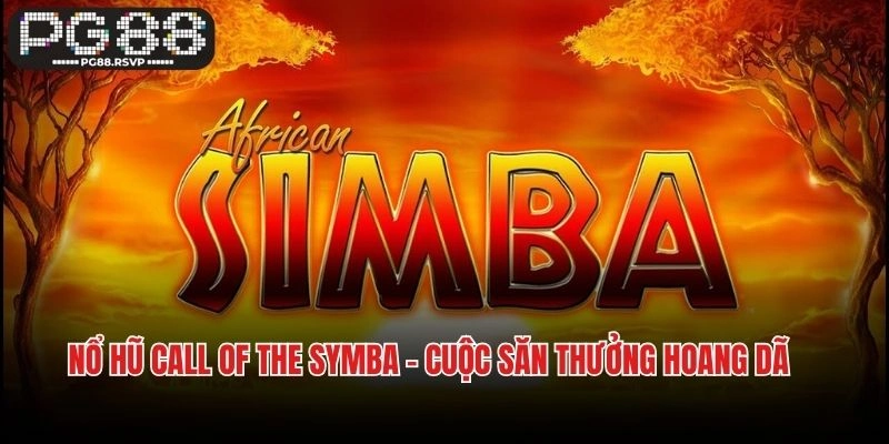 Nổ Hũ Call Of The Symba – Cuộc Săn Thưởng Hoang Dã Tại PG88