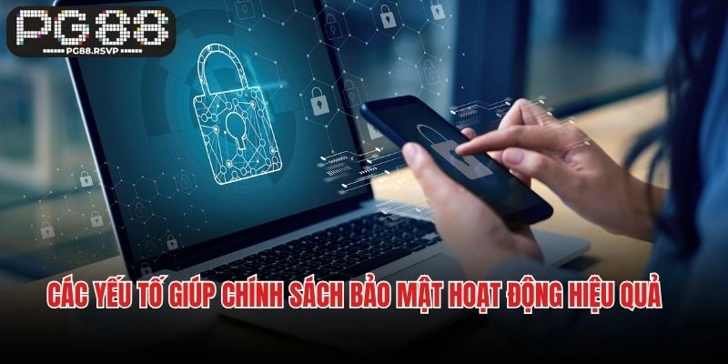 Các yếu tố giúp chính sách bảo mật hoạt động hiệu quả