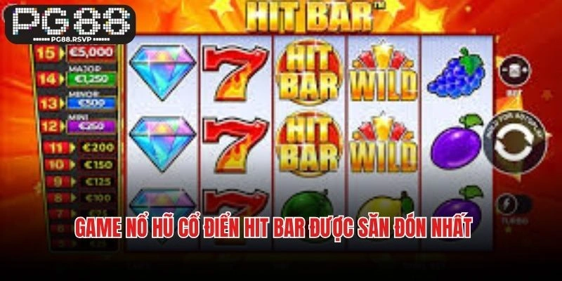 Game nổ hũ cổ điển Hit Bar được săn đón nhất