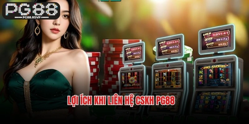Lợi ích khi liên hệ CSKH PG88