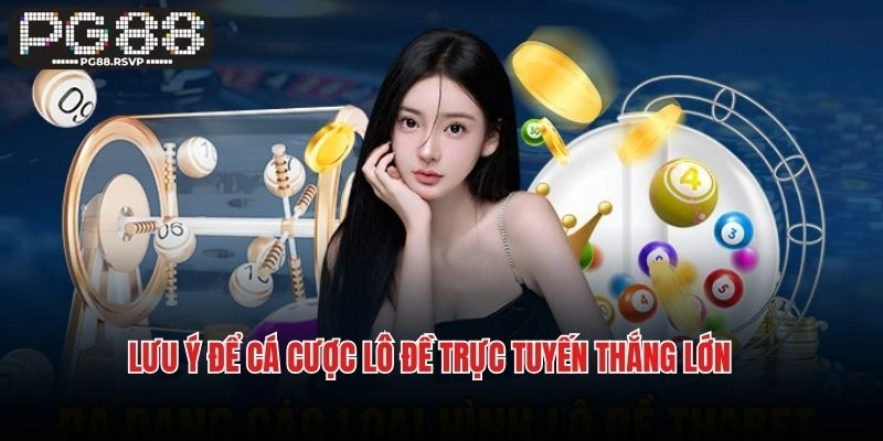Lưu ý để cá cược lô đề trực tuyến thắng lớn