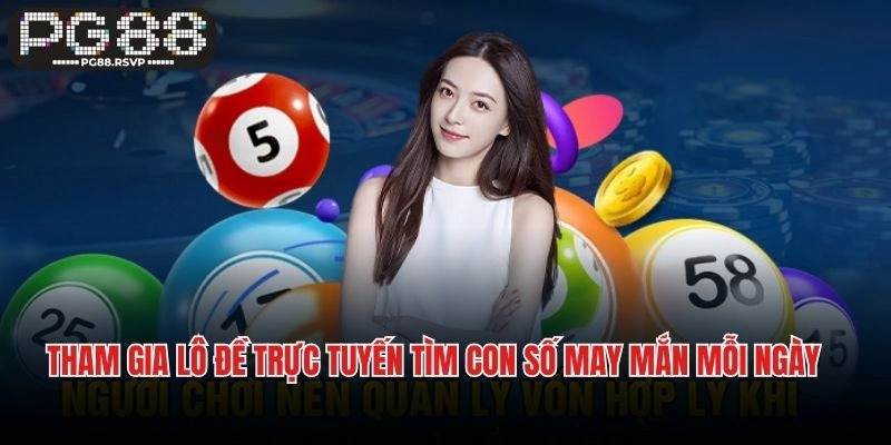 Tham gia lô đề trực tuyến tìm con số may mắn mỗi ngày