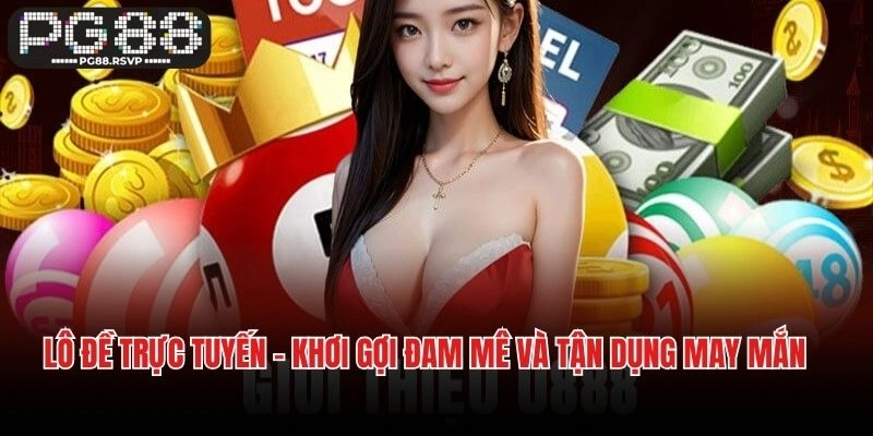 Lô đề trực tuyến – Khơi Gợi Đam Mê Và Tận Dụng May Mắn Con Số