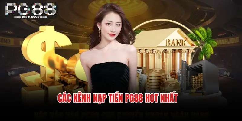 Các kênh nạp tiền PG88 hot nhất