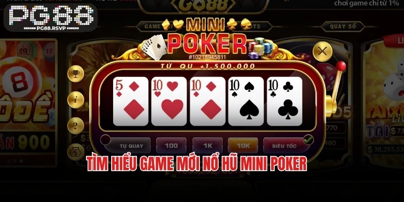 Tìm hiểu game mới nổ hũ Mini Poker