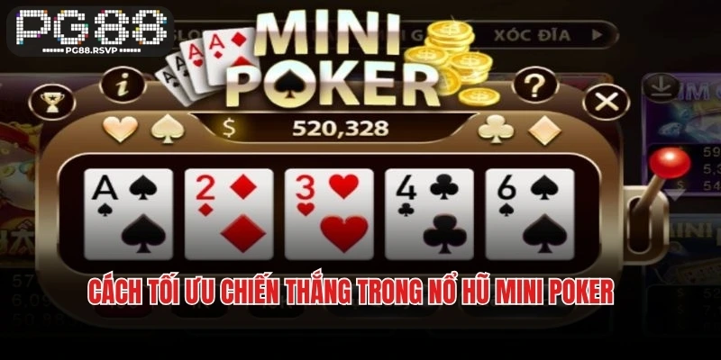 Cách tối ưu chiến thắng trong nổ hũ Mini Poker