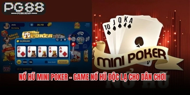 Nổ Hũ Mini Poker - Game Nổ Hũ Độc Lạ Cho Dân Chơi