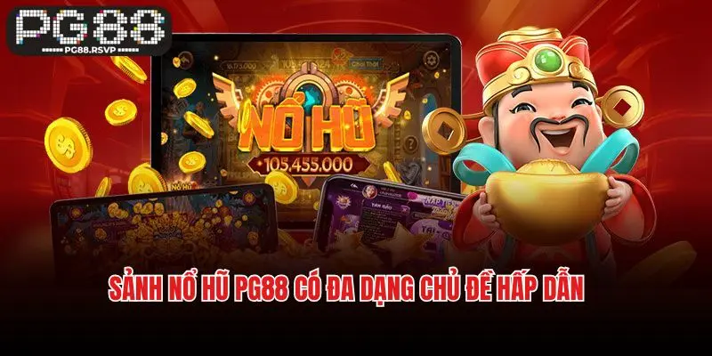 Sảnh nổ hũ PG88 có đa dạng chủ đề hấp dẫn