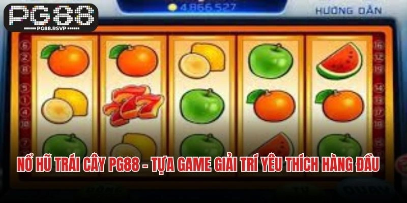 Nổ Hũ Trái Cây PG88 – Tựa Game Giải Trí Yêu Thích Hàng Đầu