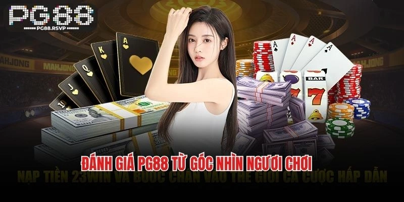 Đánh giá PG88 từ góc nhìn ngươi chơi