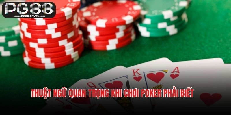 Thuật ngữ quan trọng khi chơi Poker phải biết