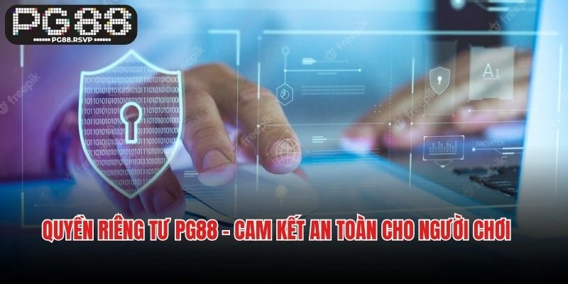 Quyền riêng tư PG88 – Cam kết an toàn cho người chơi