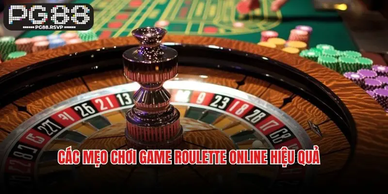 Các mẹo chơi game roulette online hiệu quả