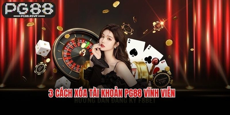 3 cách xóa tài khoản PG88 vĩnh viễn