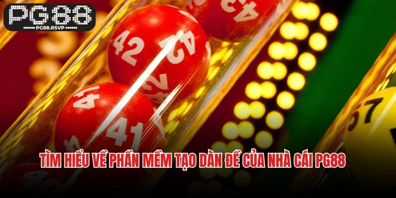 Tìm hiểu về phần mềm tạo dàn đề của nhà cái PG88