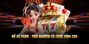 Nổ Hũ PG88 – Bùng Nổ Trải Nghiệm Cá Cược Đỉnh Cao
